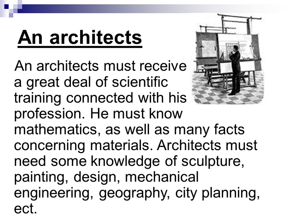 An architects An architects must receive a great deal of scientific training connected with